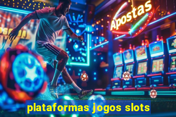 plataformas jogos slots