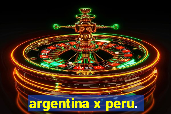 argentina x peru.