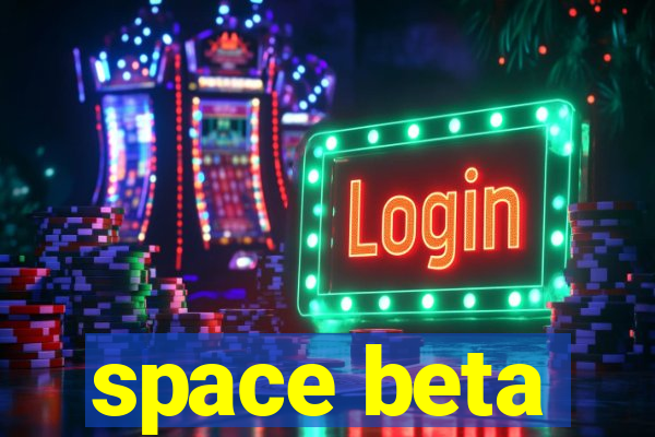 space beta