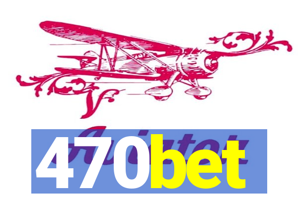 470bet