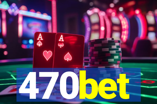 470bet