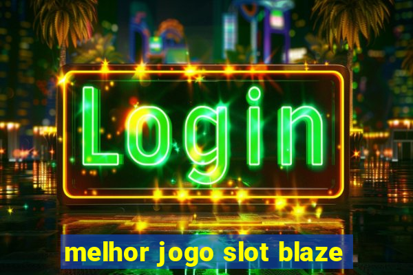 melhor jogo slot blaze