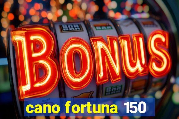 cano fortuna 150