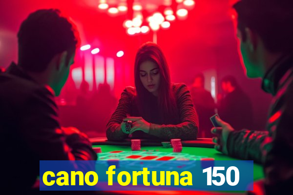 cano fortuna 150