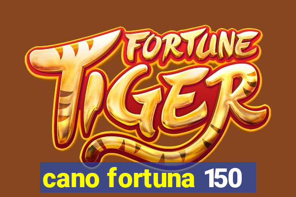 cano fortuna 150