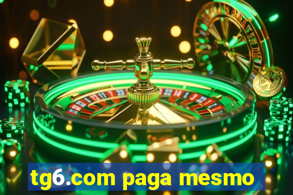 tg6.com paga mesmo