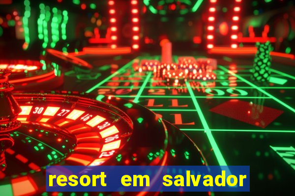 resort em salvador linha verde