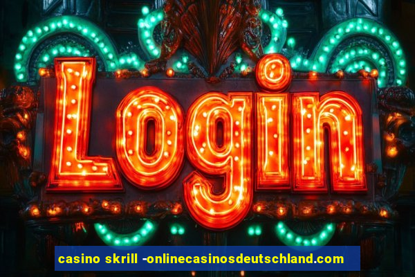 casino skrill -onlinecasinosdeutschland.com