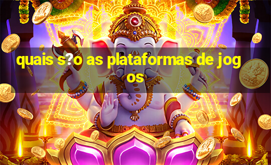 quais s?o as plataformas de jogos