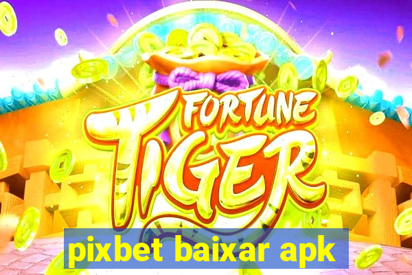 pixbet baixar apk