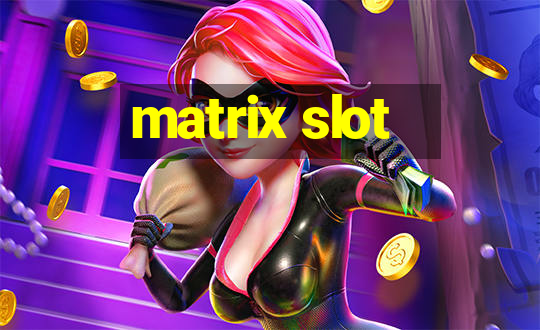 matrix slot