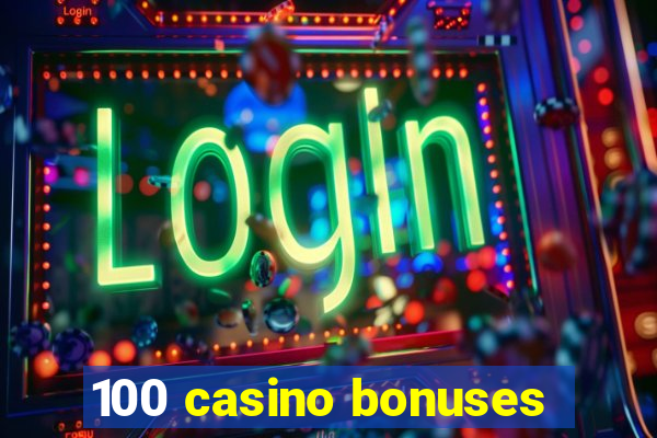 100 casino bonuses