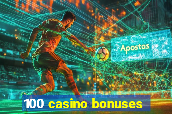 100 casino bonuses