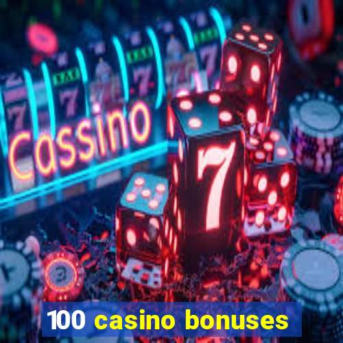 100 casino bonuses