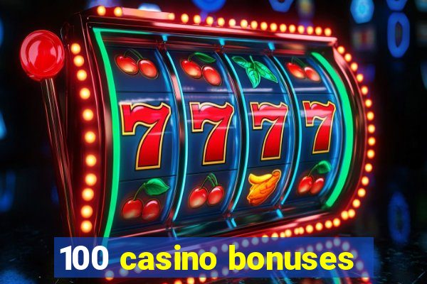 100 casino bonuses