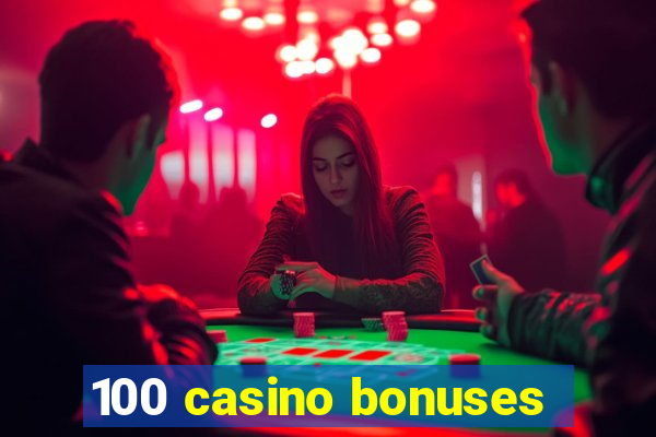 100 casino bonuses