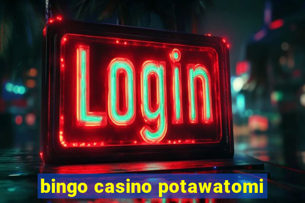 bingo casino potawatomi