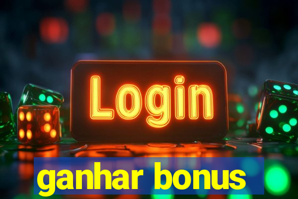 ganhar bonus