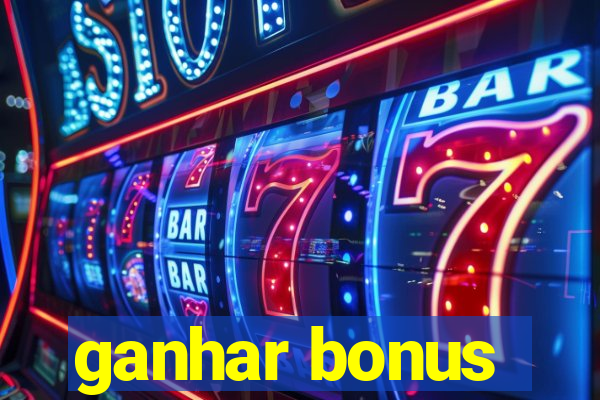 ganhar bonus