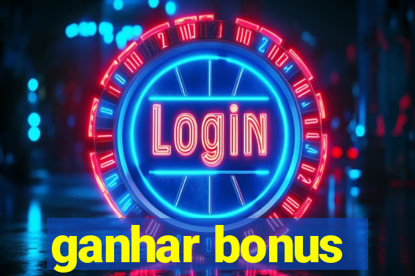 ganhar bonus