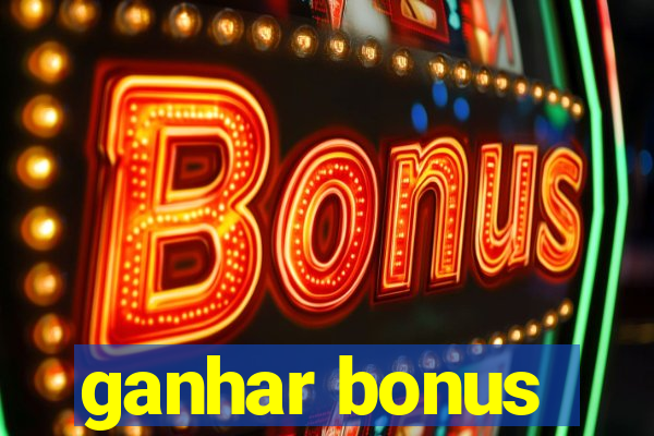 ganhar bonus