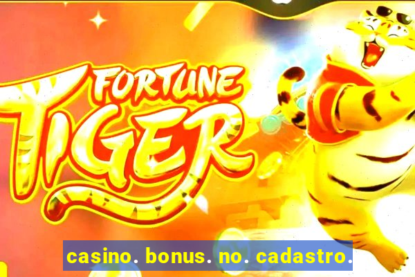 casino. bonus. no. cadastro.