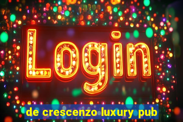 de crescenzo luxury pub