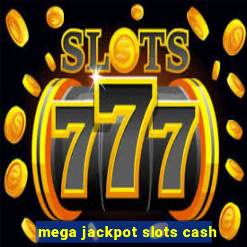 mega jackpot slots cash