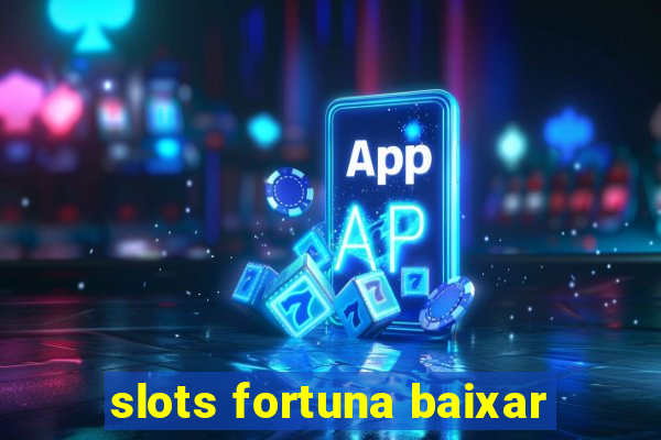 slots fortuna baixar