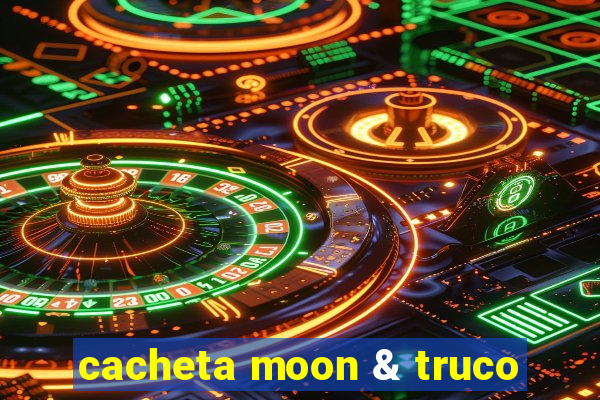 cacheta moon & truco