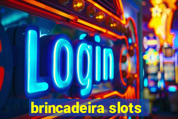 brincadeira slots