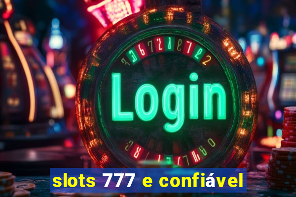 slots 777 e confiável