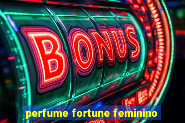 perfume fortune feminino