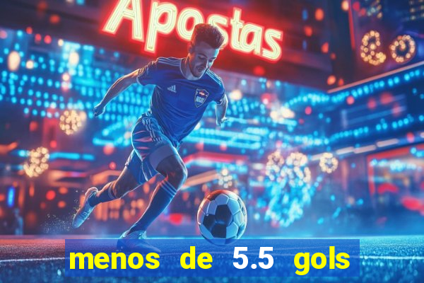 menos de 5.5 gols o que significa