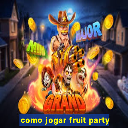 como jogar fruit party