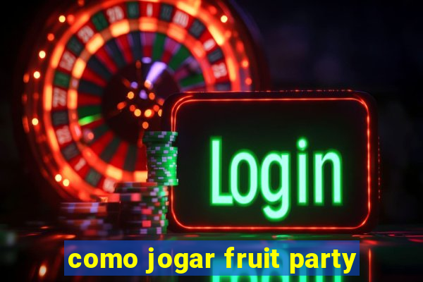 como jogar fruit party