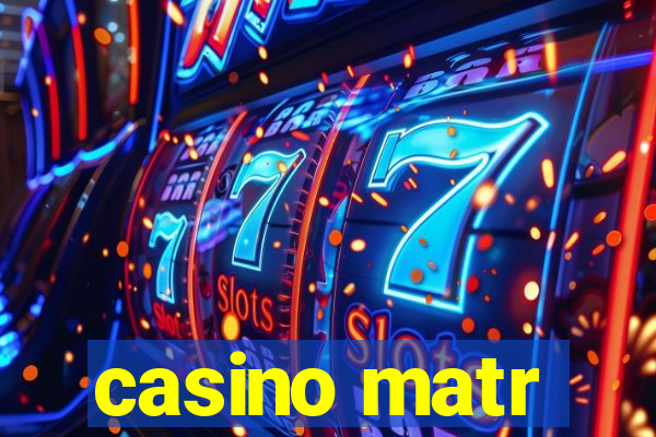 casino matr