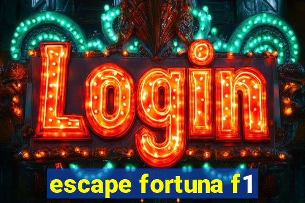 escape fortuna f1