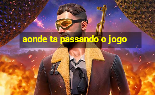 aonde ta passando o jogo