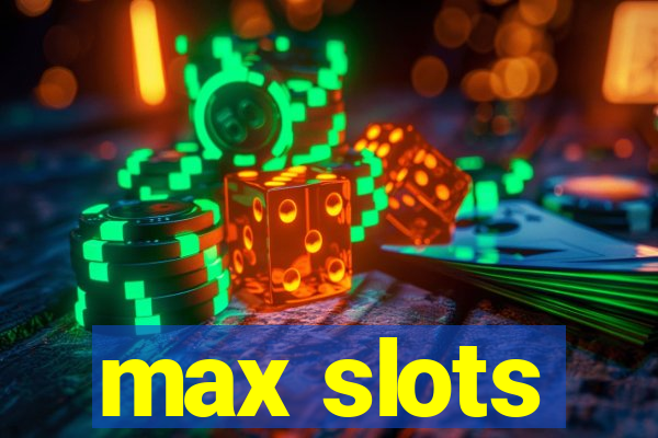 max slots