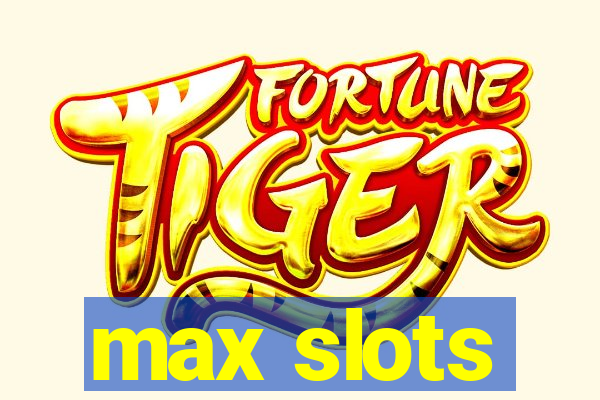 max slots