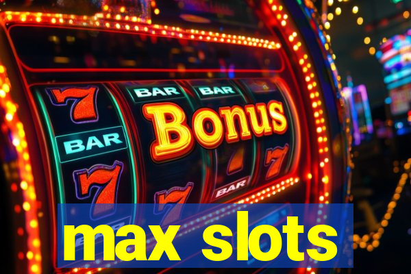 max slots