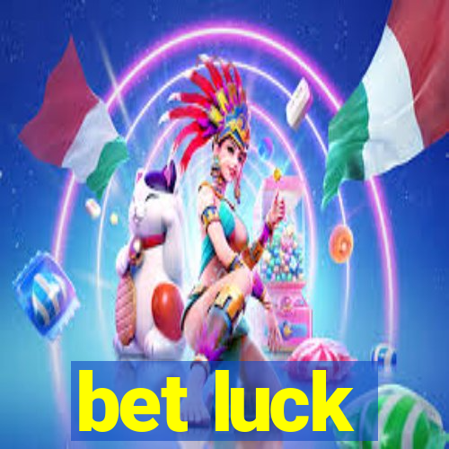 bet luck