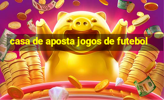 casa de aposta jogos de futebol