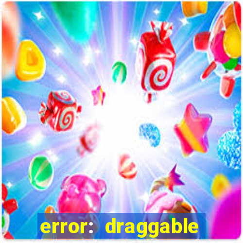 error: draggable element must have an item slot