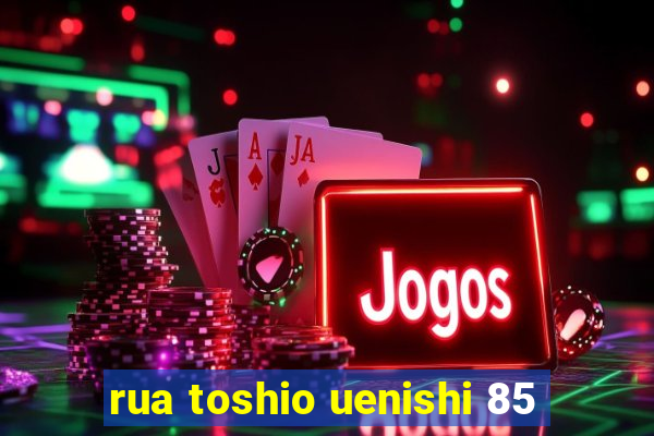 rua toshio uenishi 85