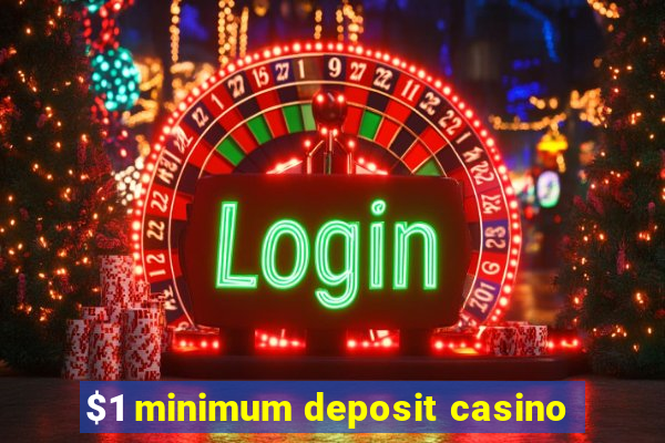 $1 minimum deposit casino