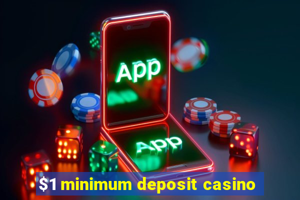 $1 minimum deposit casino