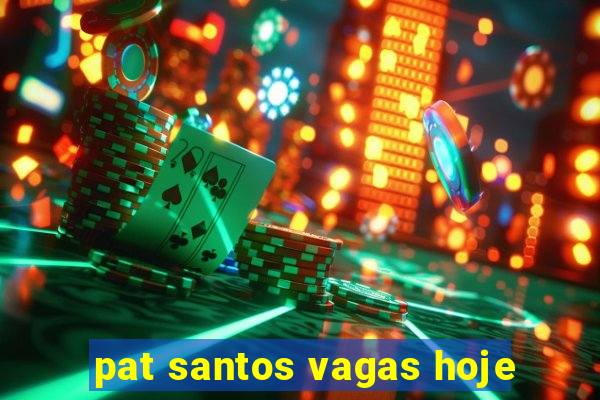 pat santos vagas hoje