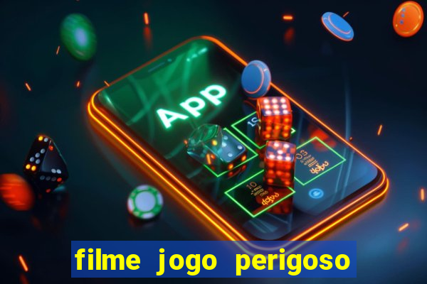 filme jogo perigoso onde assistir